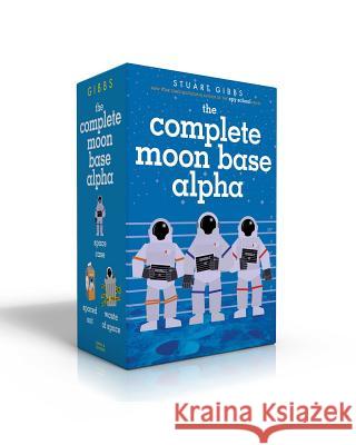 The Complete Moon Base Alpha (Boxed Set): Space Case; Spaced Out; Waste of Space Gibbs, Stuart 9781534449244 Simon & Schuster Books for Young Readers