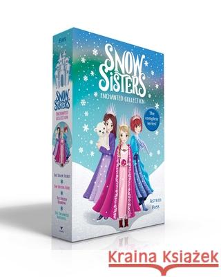Snow Sisters Enchanted Collection (Boxed Set): The Silver Secret; The Crystal Rose; The Frozen Rainbow; The Enchanted Waterfall Foss, Astrid 9781534451179 Aladdin Paperbacks