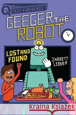 Lost and Found: Geeger the Robot Lerner, Jarrett 9781534452206 Aladdin Paperbacks