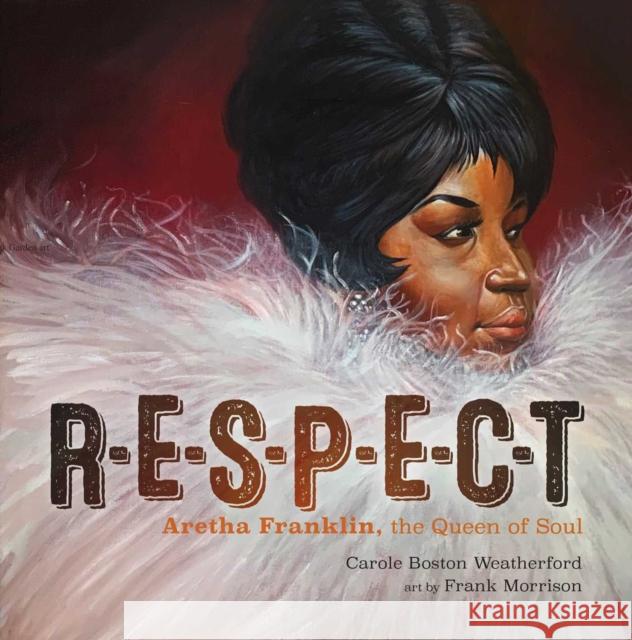 Respect: Aretha Franklin, the Queen of Soul Weatherford, Carole Boston 9781534452282