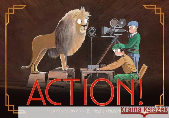 Action!: How Movies Began Meghan McCarthy Meghan McCarthy 9781534452305 Simon & Schuster/Paula Wiseman Books