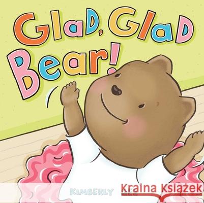 Glad, Glad Bear! Kimberly Gee Kimberly Gee 9781534452695 Beach Lane Books