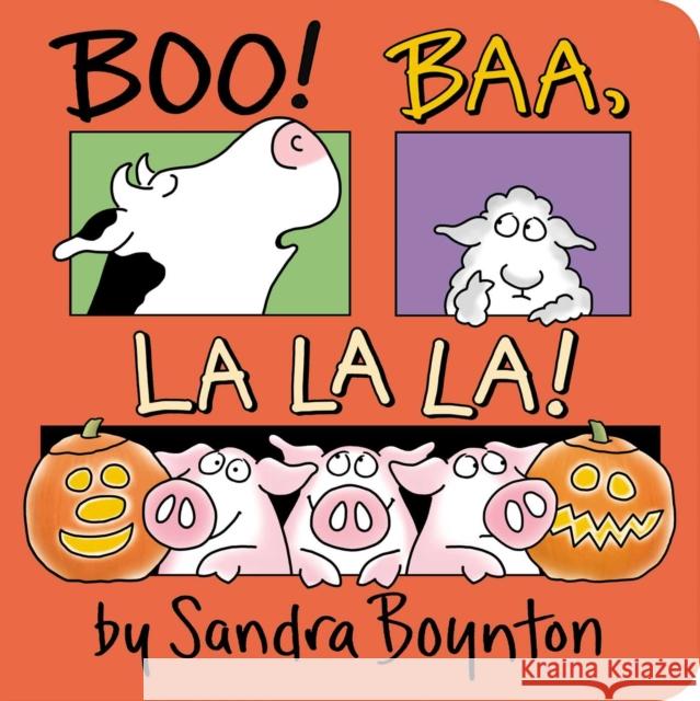 Boo! Baa, La La La! Sandra Boynton Sandra Boynton 9781534452831 Boynton Bookworks