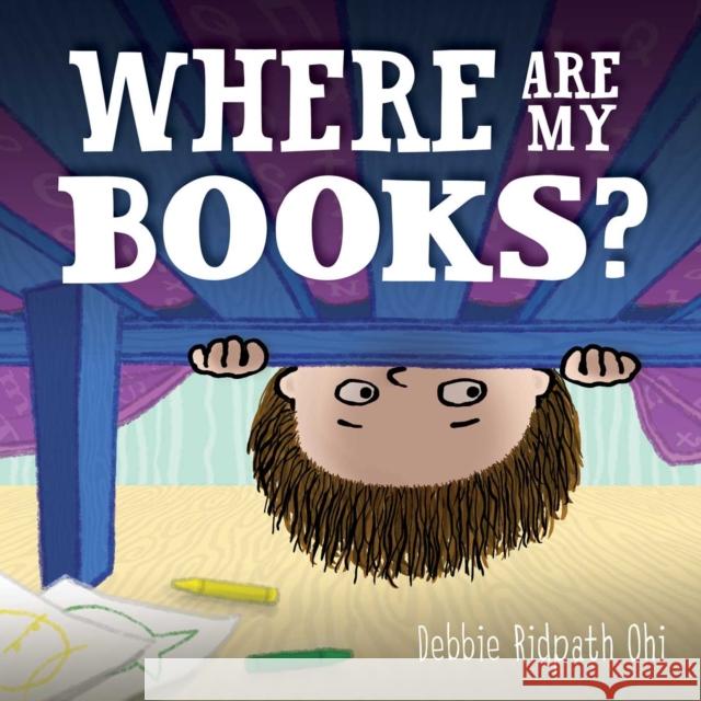Where Are My Books? Debbie Ridpath Ohi Debbie Ridpath Ohi 9781534453203 Simon & Schuster Books for Young Readers