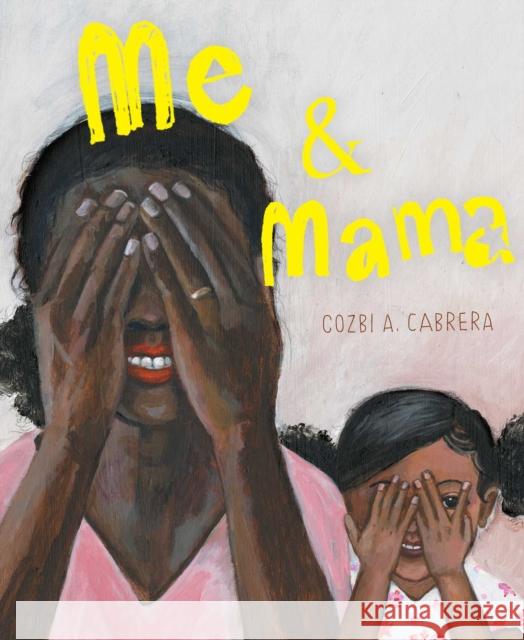 Me & Mama Cozbi A. Cabrera Cozbi A. Cabrera 9781534454217 Denene Millner Books/Simon & Schuster Books f