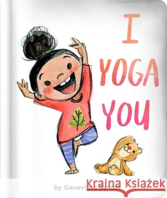 I Yoga You Genevieve Santos Genevieve Santos 9781534454897 Little Simon