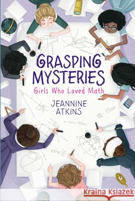 Grasping Mysteries: Girls Who Loved Math Jeannine Atkins 9781534460690 Atheneum Books for Young Readers