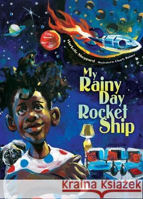 My Rainy Day Rocket Ship Markette Sheppard Charly Palmer 9781534461772 Denene Millner Books/Simon & Schuster Books f