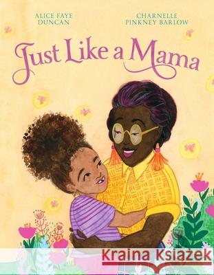 Just Like a Mama Alice Faye Duncan Charnelle Pinkney Barlow 9781534461833 Denene Millner Books/Simon & Schuster Books f