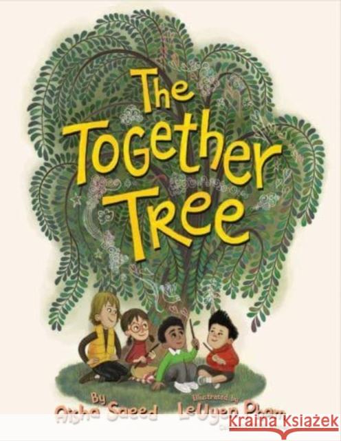 The Together Tree Aisha Saeed Leuyen Pham 9781534462960