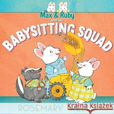 Max & Ruby and the Babysitting Squad Rosemary Wells Rosemary Wells 9781534463288