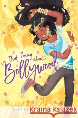 That Thing about Bollywood Supriya Kelkar 9781534466739 Simon & Schuster Books for Young Readers