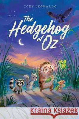 The Hedgehog of Oz Cory Leonardo 9781534467606