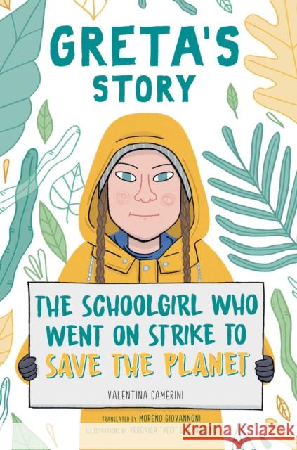 Greta's Story: The Schoolgirl Who Went on Strike to Save the Planet Valentina Camerini Moreno Giovannoni Veronica Carratello 9781534468788 Aladdin