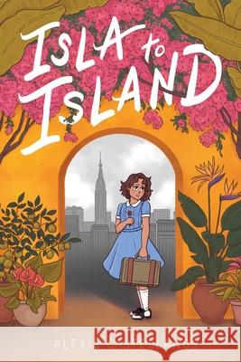 Isla to Island Alexis Castellanos Alexis Castellanos 9781534469235 Atheneum Books for Young Readers