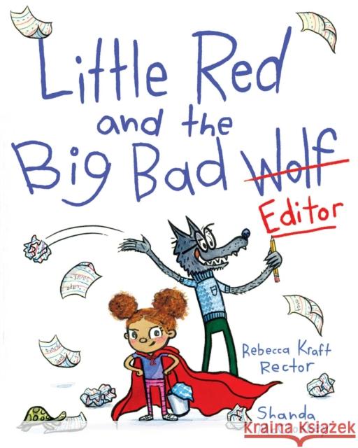 Little Red and the Big Bad Editor Rebecca Kraft Rector Shanda McCloskey 9781534469297 Simon & Schuster