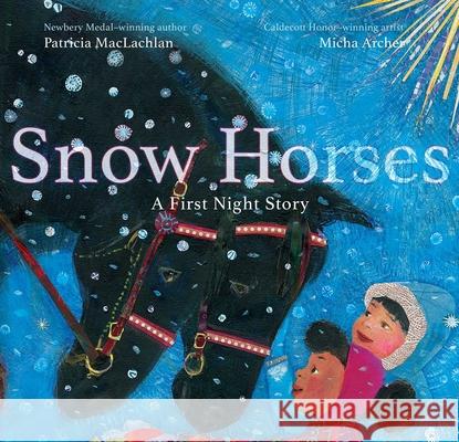 Snow Horses: A First Night Story Patricia MacLachlan Micha Archer 9781534473553 Margaret K. McElderry Books