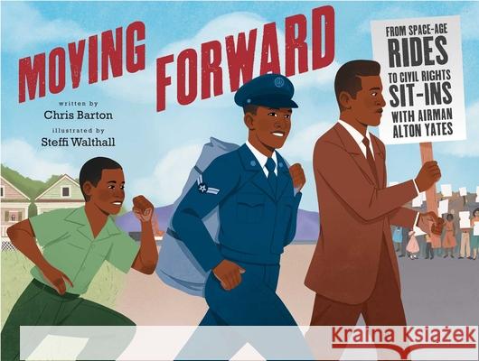 Moving Forward: From Space-Age Rides to Civil Rights Sit-Ins with Airman Alton Yates Chris Barton Steffi Walthall 9781534473652 Beach Lane Books