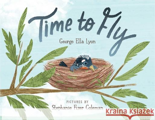 Time to Fly George Ella Lyon Stephanie Fize 9781534474109 Atheneum Books for Young Readers