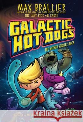 Galactic Hot Dogs 2: The Wiener Strikes Back Max Brallier Rachel Maguire Nichole Kelley 9781534477995 Aladdin Paperbacks