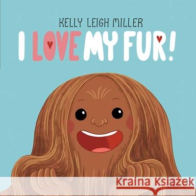 I Love My Fur! Kelly Leigh Miller Kelly Leigh Miller 9781534478954