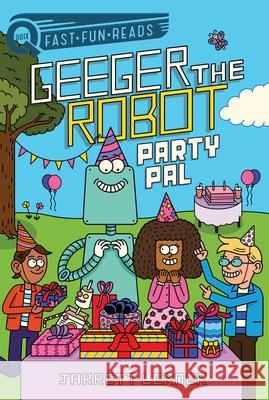 Party Pal: Geeger the Robot Jarrett Lerner Serge Seidlitz 9781534480254 Aladdin Paperbacks