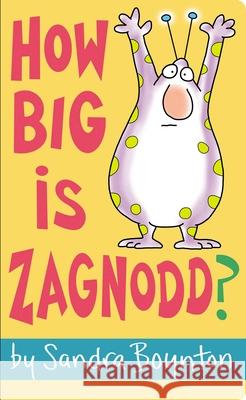 How Big Is Zagnodd? Sandra Boynton Sandra Boynton 9781534482562 Little Simon