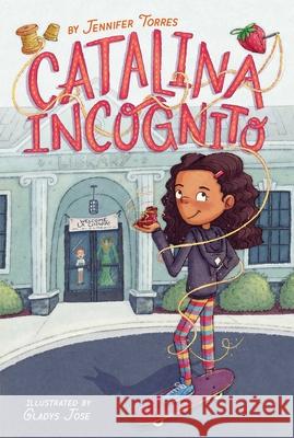 Catalina Incognito Torres, Jennifer 9781534482791 Aladdin Paperbacks