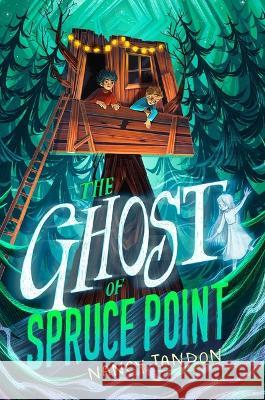 The Ghost of Spruce Point Nancy Tandon 9781534486126 Aladdin Paperbacks