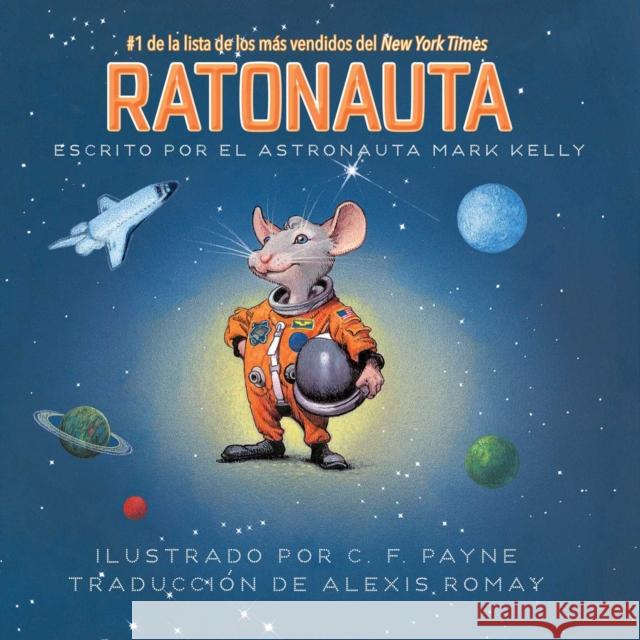 Ratonauta (Mousetronaut): Basado en una historia (parcialmente) real Mark Kelly 9781534488274 Simon & Schuster/Paula Wiseman Books