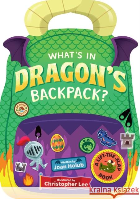 What's in Dragon's Backpack?: A Lift-The-Flap Book Joan Holub Christopher Lee 9781534488816 Little Simon