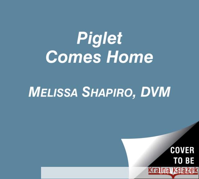 Piglet Comes Home: How a Deaf Blind Pink Puppy Found His Family Melissa Shapiro Ellie Snowdon 9781534490185 Simon & Schuster