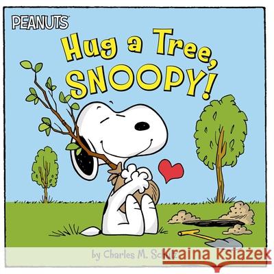 Hug a Tree, Snoopy! Charles M. Schulz Tina Gallo Robert Pope 9781534492936 