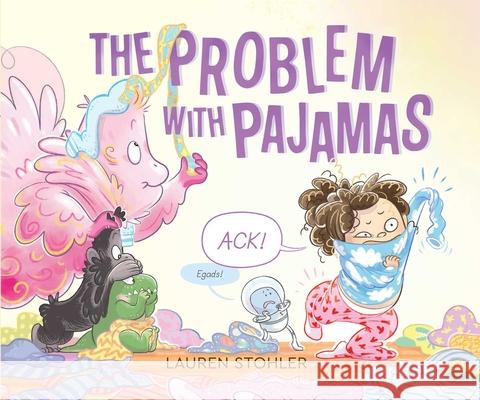 The Problem with Pajamas Lauren Stohler Lauren Stohler 9781534493438 Atheneum Books for Young Readers