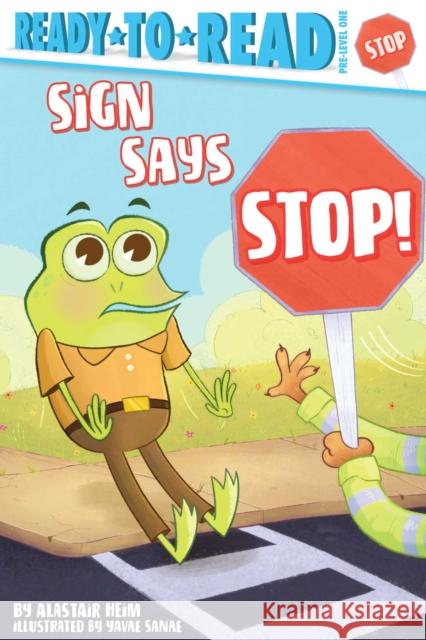 Sign Says Stop!: Ready-To-Read Pre-Level 1 Heim, Alastair 9781534493827 Simon Spotlight