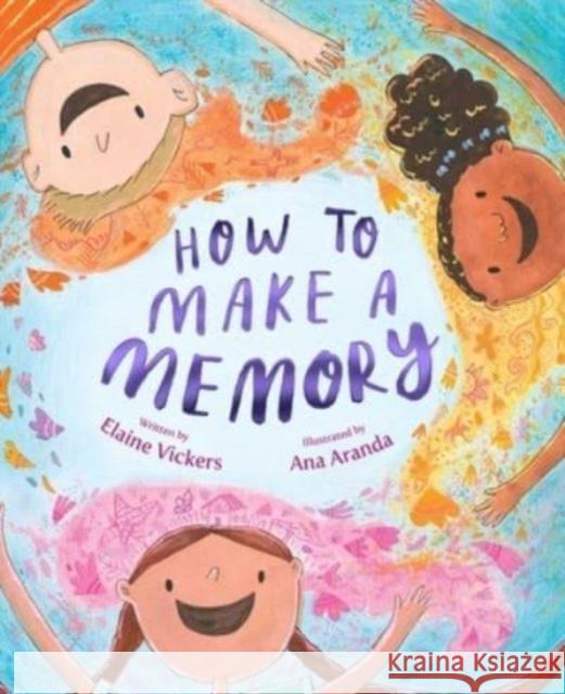 How to Make a Memory Elaine Vickers Ana Aranda 9781534494411