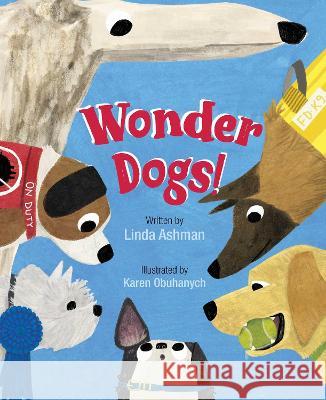 Wonder Dogs! Linda Ashman Karen Obuhanych 9781534494534 Atheneum Books for Young Readers