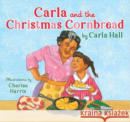 Carla and the Christmas Cornbread Carla Hall Cherise Harris 9781534494695 Denene Millner Books/Simon & Schuster Books f