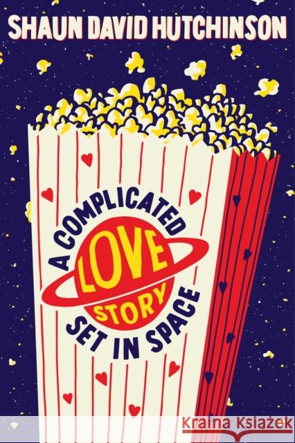 A Complicated Love Story Set in Space Shaun David Hutchinson 9781534496460