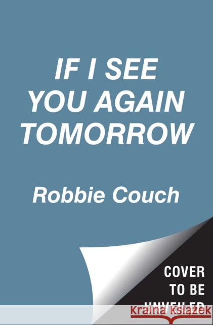 If I See You Again Tomorrow Robbie Couch 9781534497498 Simon & Schuster