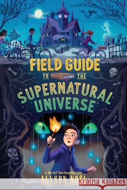Field Guide to the Supernatural Universe Alyson No?l 9781534498242 Margaret K. McElderry Books
