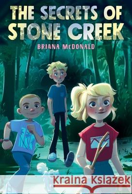 The Secrets of Stone Creek Briana McDonald 9781534498266 Simon & Schuster Books for Young Readers