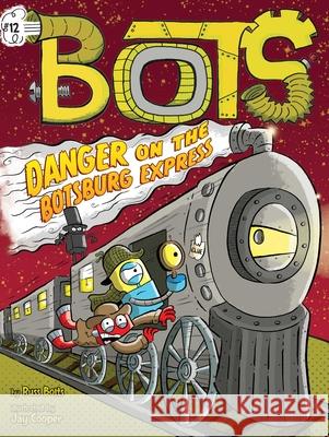 Danger on the Botsburg Express Bolts, Russ 9781534498440 Little Simon