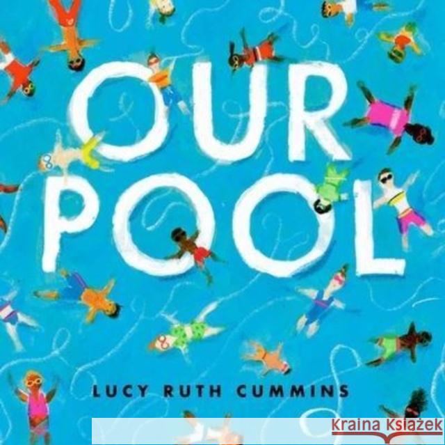 Our Pool Lucy Ruth Cummins Lucy Ruth Cummins 9781534499232 Atheneum Books for Young Readers