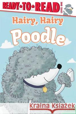 Hairy, Hairy Poodle: Ready-To-Read Level 1 Marilyn Singer Abi Tompkins 9781534499591 Simon Spotlight
