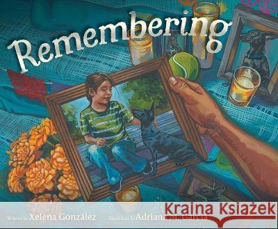 Remembering Xelena Gonz?lez Adriana M. Garcia 9781534499638 Simon & Schuster Books for Young Readers