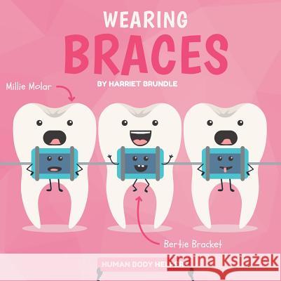 Wearing Braces Harriet Brundle 9781534529458 Kidhaven Publishing