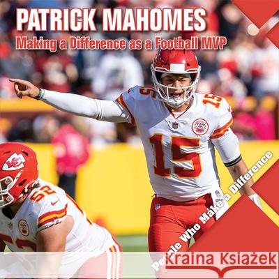 Patrick Mahomes: Making a Difference as a Football MVP Katie Kawa 9781534548015 Kidhaven Publishing