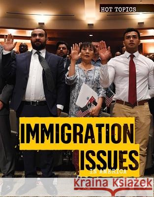 Immigration Issues in America Michelle Denton 9781534561519 Lucent Press