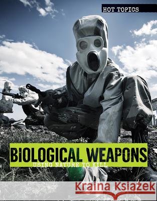 Biological Weapons: Using Nature to Kill Anna Collins 9781534562011 Lucent Press